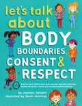 Cover Image for Let's Talk About Body Boundaries, Consent and Respect: Teach children about body ownership, respect, feelings, choices and recognizing bullying behavi -- Jayneen Sanders, Paperback