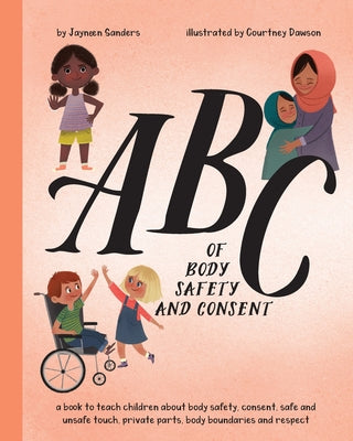 Cover Image for ABC of Body Safety and Consent: teach children about body safety, consent, safe/unsafe touch, private parts, body boundaries & respect -- Courtney Dawson, Paperback