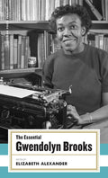 Cover Image for The Essential Gwendolyn Brooks: (American Poets Project #19) -- Gwendolyn Brooks, Hardcover