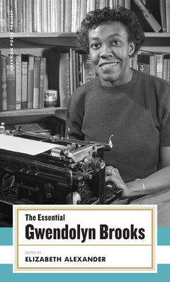 Cover Image for The Essential Gwendolyn Brooks: (American Poets Project #19) -- Gwendolyn Brooks, Hardcover