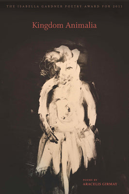 Cover Image for Kingdom Animalia -- Aracelis Girmay, Paperback