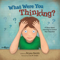 Cover Image for What Were You Thinking?: A Story about Learning to Control Your Impulses Volume 1 -- Bryan Smith, Paperback