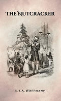 Cover Image for The Nutcracker: The Original 1853 Edition With Illustrations -- E. T. a. Hoffmann, Hardcover