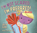 Cover Image for I'm Not Scared...I'm Prepared!: Because I Know All about Alice -- Julia Cook, Paperback
