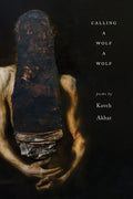 Cover Image for Calling a Wolf a Wolf -- Kaveh Akbar, Paperback