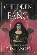 Cover Image for Children of the Fang and Other Genealogies -- John Langan, Paperback
