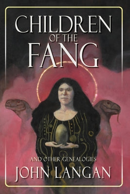 Cover Image for Children of the Fang and Other Genealogies -- John Langan, Paperback