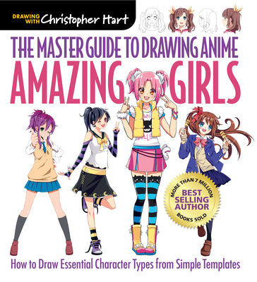Cover Image for Master Guide to Drawing Anime: Amazing Girls: How to Draw Essential Character Types from Simple Templates - A How to Draw Anime / Manga Step by Step B -- Christopher Hart, Paperback