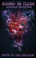 Cover Image for Bound In Flesh: An Anthology of Trans Body Horror -- Lor Gislason, Paperback