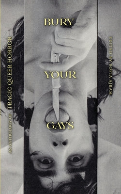 Cover Image for Bury Your Gays: An Anthology of Tragic Queer Horror -- Sofia Ajram, Paperback