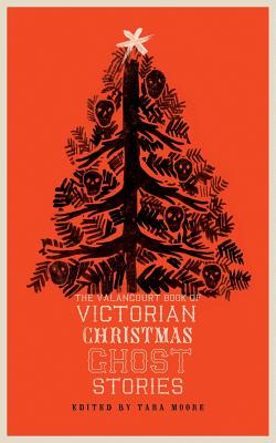 Cover Image for The Valancourt Book of Victorian Christmas Ghost Stories -- Tara Moore, Paperback