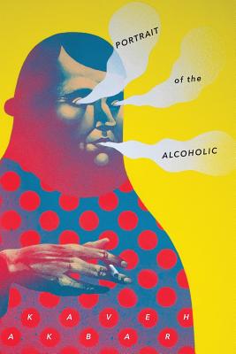 Cover Image for Portrait of the Alcoholic -- Kaveh Akbar, Paperback