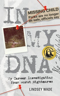 Cover Image for In My DNA: My Career Investigating Your Worst Nightmares -- Lindsey Wade, Paperback