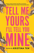 Cover Image for Tell Me Yours, I'll Tell You Mine -- Kristina Ten, Paperback