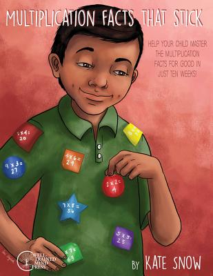 Cover Image for Multiplication Facts That Stick: Help Your Child Master the Multiplication Facts for Good in Just Ten Weeks -- Kate Snow, Paperback
