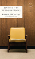 Cover Image for Something to Do with Paying Attention -- David Foster Wallace, Paperback
