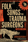 Cover Image for Folk Songs for Trauma Surgeons: Stories -- Keith Rosson, Paperback