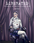 Cover Image for Liberated: The Radical Art and Life of Claude Cahun -- Kaz Rowe, Hardcover
