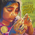 Cover Image for Where Wonder Grows -- Xelena González, Hardcover