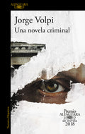 Cover Image for Una Novela Criminal (Premio Alfaguara 2018) / The Cassez-Vallarta Affair: A Crime Novel -- Jorge Volpi, Paperback