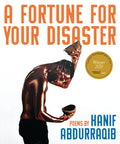 Cover Image for A Fortune for Your Disaster: Poems -- Hanif Abdurraqib, Paperback