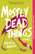 Cover Image for Mostly Dead Things -- Kristen Arnett, Paperback