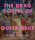 Cover Image for The Drag Gospel of Queer Jesus -- Chris Watkins, Paperback