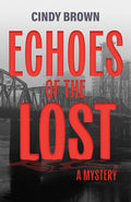 Cover Image for Echoes of the Lost: A Mystery -- Cindy Brown, Paperback