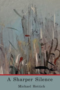 Cover Image for A Sharper Silence -- Michael Hettich, Paperback