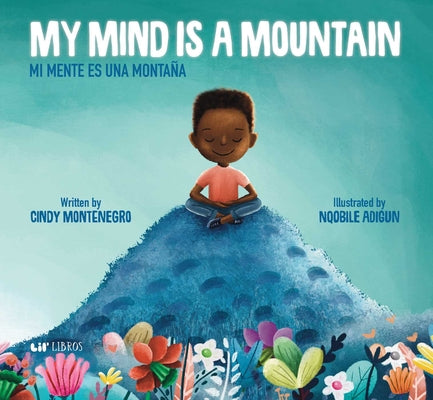 Cover Image for My Mind Is a Mountain / Mi Mente Es Una Montaña (Bilingual: English/Spanish) -- Cindy Montenegro, Hardcover