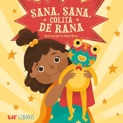 Cover Image for Sana, Sana, Colita de Rana (Bilingual: English/Spanish) -- Citlali Reyes, Hardcover