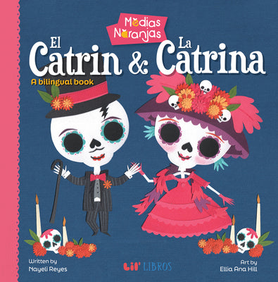Cover Image for Medias Naranjas: El Catrin & La Catrina (Bilingual: English/Spanish): A Bilingual Book -- Nayeli Reyes, Board Books
