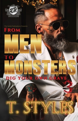 Cover Image for From Men To Monsters 3: Dig Your Own Grave (The Cartel Publications Presents) -- T. Styles, Paperback