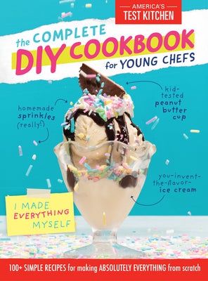 Cover Image for The Complete DIY Cookbook for Young Chefs: 100+ Simple Recipes for Making Absolutely Everything from Scratch -- America's Test Kitchen Kids, Hardcover
