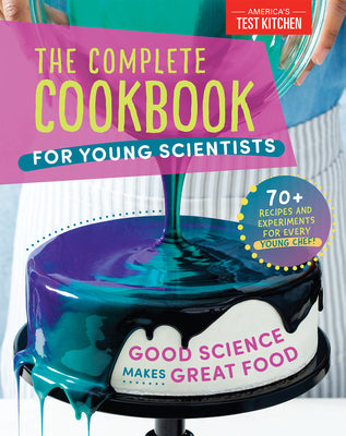 Cover Image for The Complete Cookbook for Young Scientists: Good Science Makes Great Food: 70+ Recipes, Experiments, & Activities -- America's Test Kitchen Kids, Hardcover