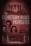 Cover Image for The Cemetery Road Murders: The Shocking True Tale of Kentucky's Murder Mansion -- Wes Swietek, Hardcover