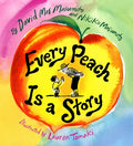 Cover Image for Every Peach Is a Story: A Picture Book -- David Mas Masumoto, Hardcover