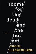 Cover Image for Rooms for the Dead and the Not Yet -- Rhoni Blankenhorn, Paperback