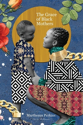 Cover Image for The Grace of Black Mothers -- Martheaus Perkins, Paperback