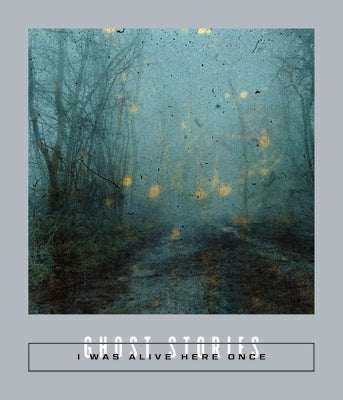 Cover Image for I Was Alive Here Once: Ghost Stories -- Sarah Coolidge, Paperback
