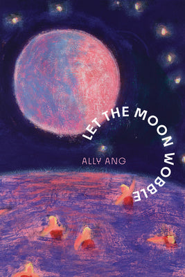 Cover Image for Let the Moon Wobble -- Ally Ang, Paperback