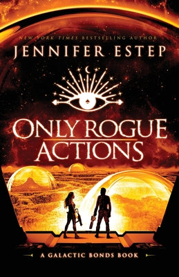Cover Image for Only Rogue Actions: A Galactic Bonds book -- Jennifer Estep, Paperback