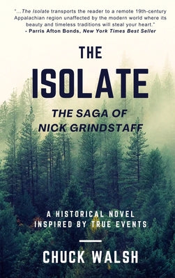 Cover Image for The Isolate: The Saga of Nick Grindstaff -- Chuck Walsh, Hardcover
