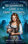 Cover Image for A Necromancer's Guide to Grave Mistakes -- Melissa Wright, Paperback