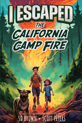 Cover Image for I Escaped The California Camp Fire: A Kids' Survival Story -- Scott Peters, Paperback