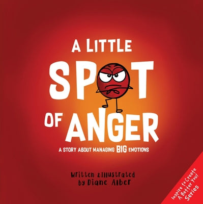 Cover Image for A Little Spot of Anger: A Story about Managing Big Emotions -- Diane Alber, Hardcover