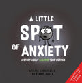 Cover Image for A Little Spot of Anxiety: A Story about Calming Your Worries -- Diane Alber, Hardcover