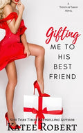 Cover Image for Gifting Me To His Best Friend -- Katee Robert, Paperback