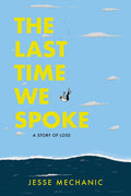 Cover Image for The Last Time We Spoke: A Story of Loss -- Jesse Mechanic, Paperback