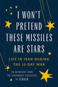 Cover Image for I Won't Pretend These Missiles Are Stars: Life in Iran During the 12-Day War -- The Cartoonist Collective, Paperback